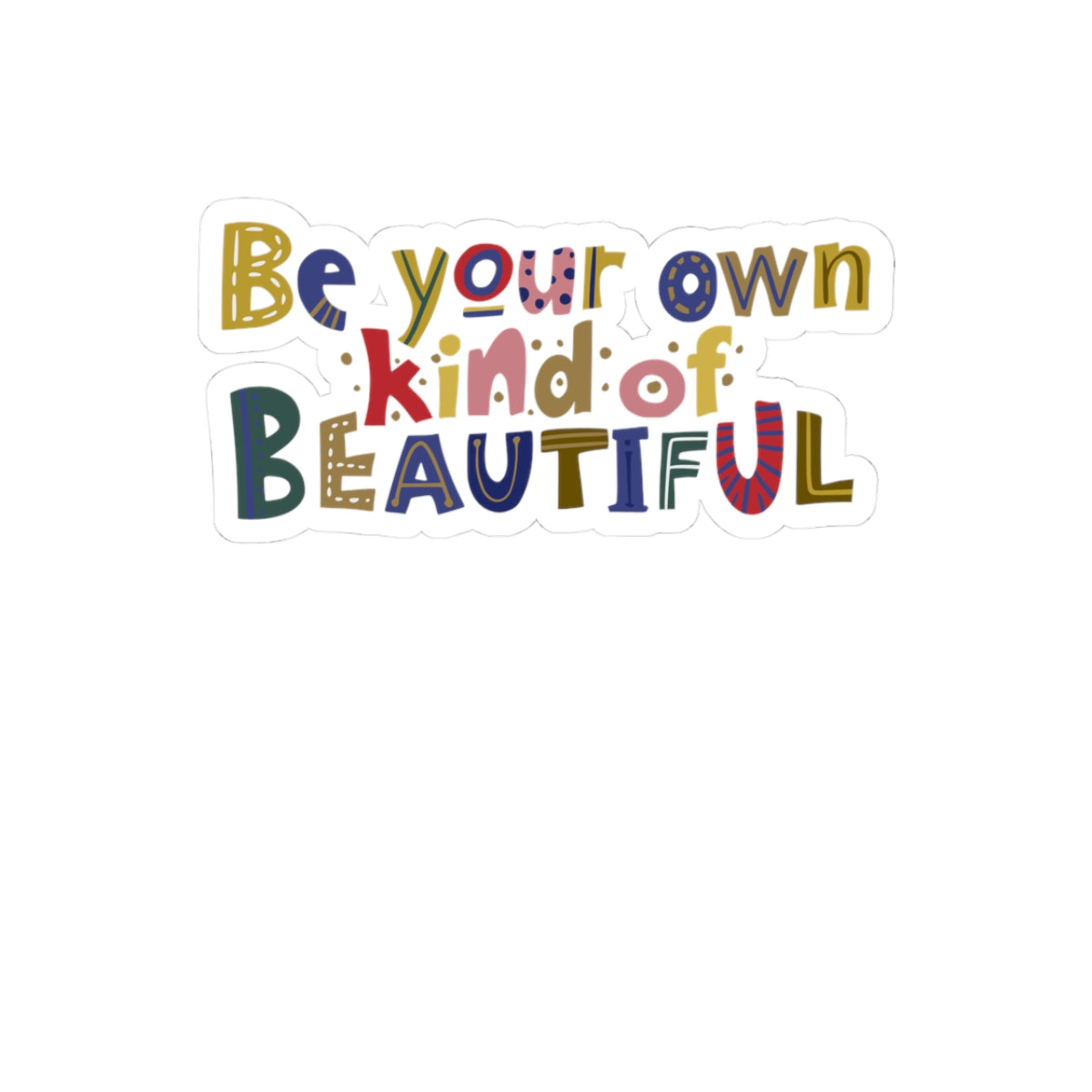 Be Your Own Kind of Beautiful Sticker