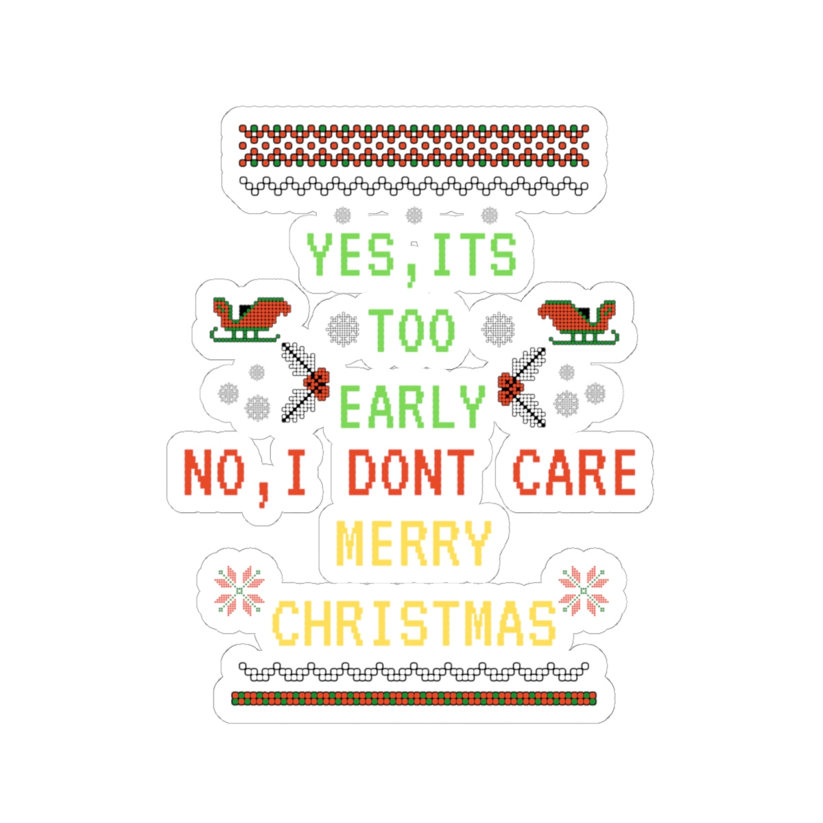 “Yes, It’s Too Early, No I Don’t Care — Merry Christmas” Sticker
