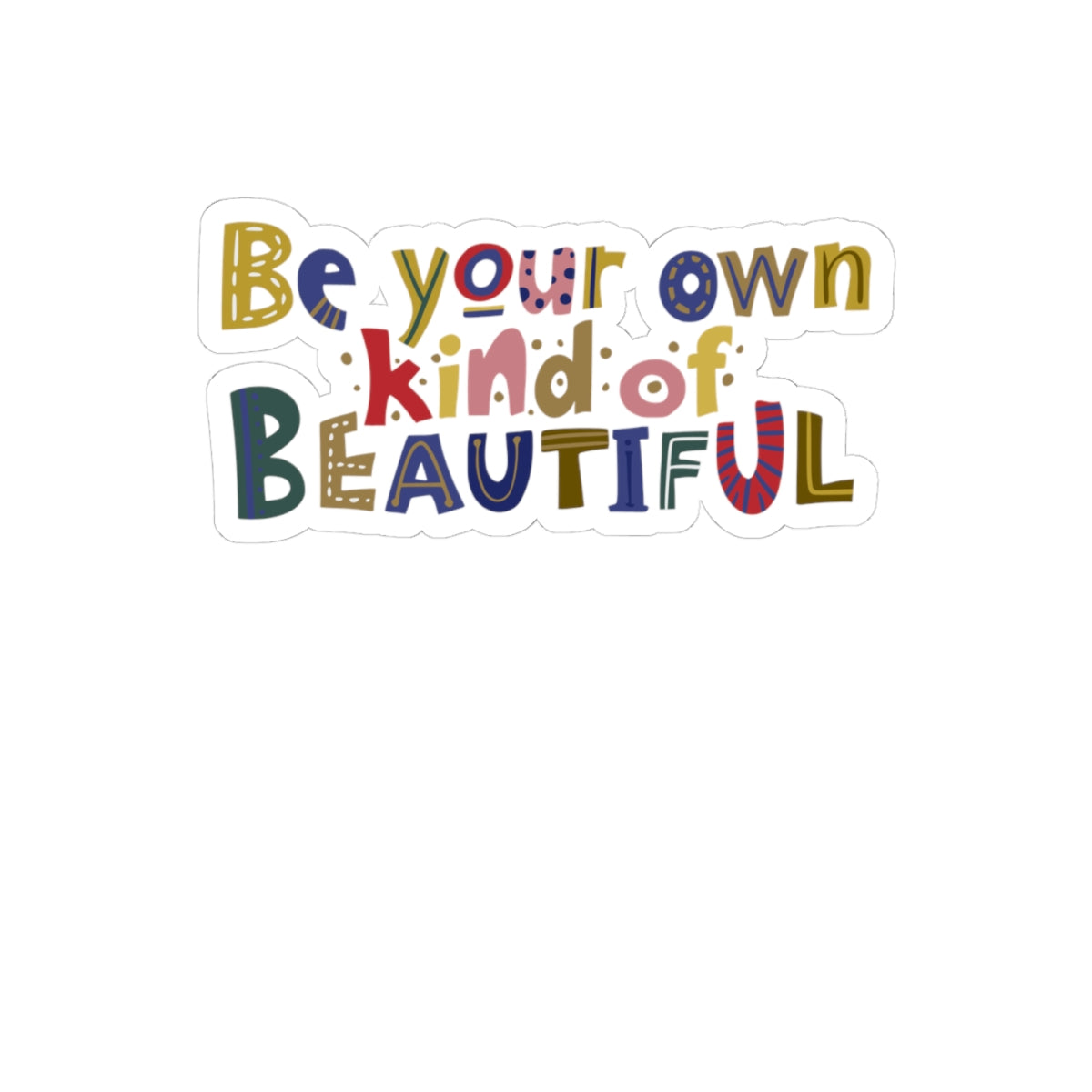 Be Your Own Kind of Beautiful Sticker