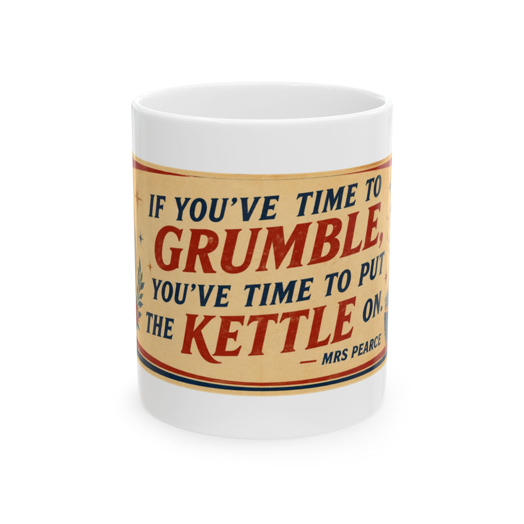 Ceramic Mug - "If You've Time to Grumble" Vintage Tea Kettle Quote Coffee Cup (11oz, 15oz)