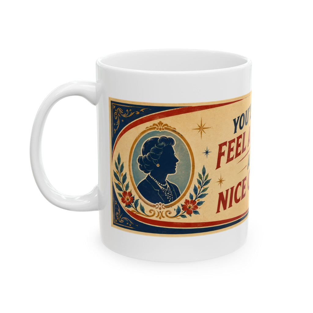 Ceramic Mug - Vintage Quote "You'll Feel a Lot Better After a Nice Cup of Tea" (11oz, 15oz)