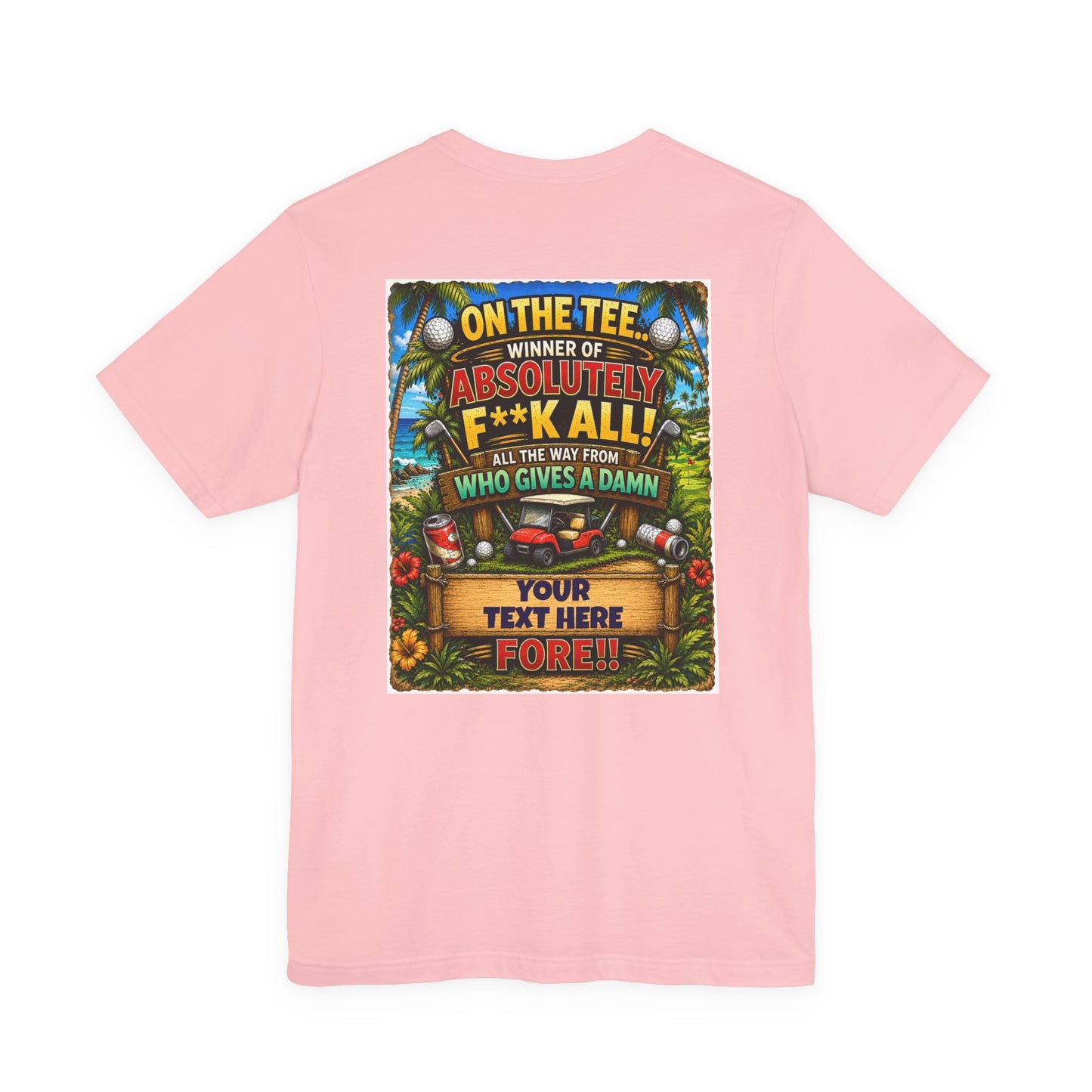 Golf T-Shirt — "On The Tee, Winner of Absolutely F**k All!" Funny Personalized Golf Shirt