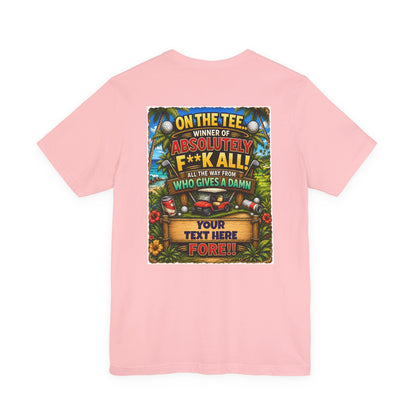 Copy of Golf T-Shirt — "On The Tee, Winner of Absolutely F**k All!" Funny Personalized Golf Shirt