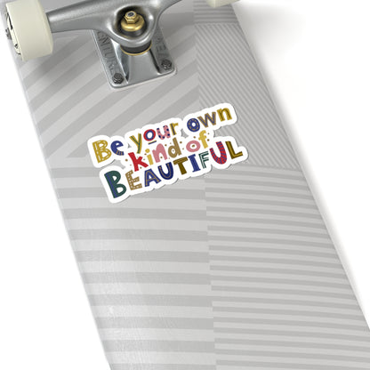 Be Your Own Kind of Beautiful Sticker