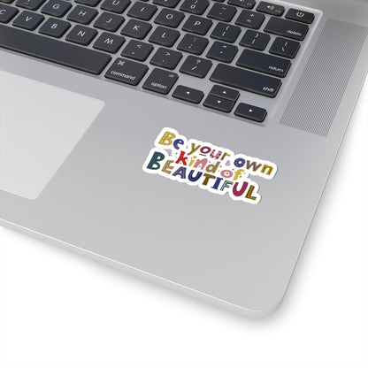 Be Your Own Kind of Beautiful Sticker