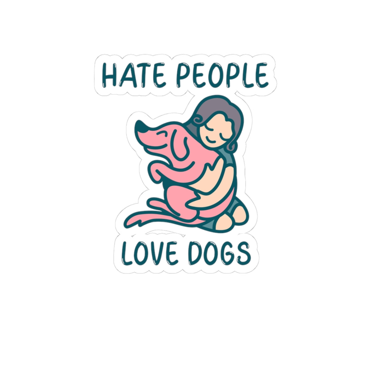 Sticker with a person hugging a dog and text 'HATE PEOPLE LOVE DOGS' on a white background