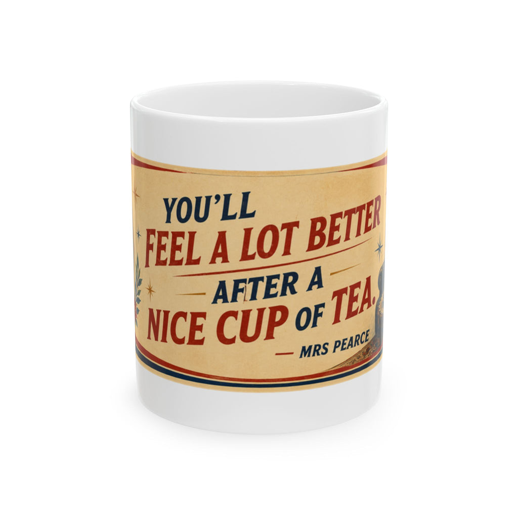 Ceramic Mug - Vintage Quote "You'll Feel a Lot Better After a Nice Cup of Tea" (11oz, 15oz)
