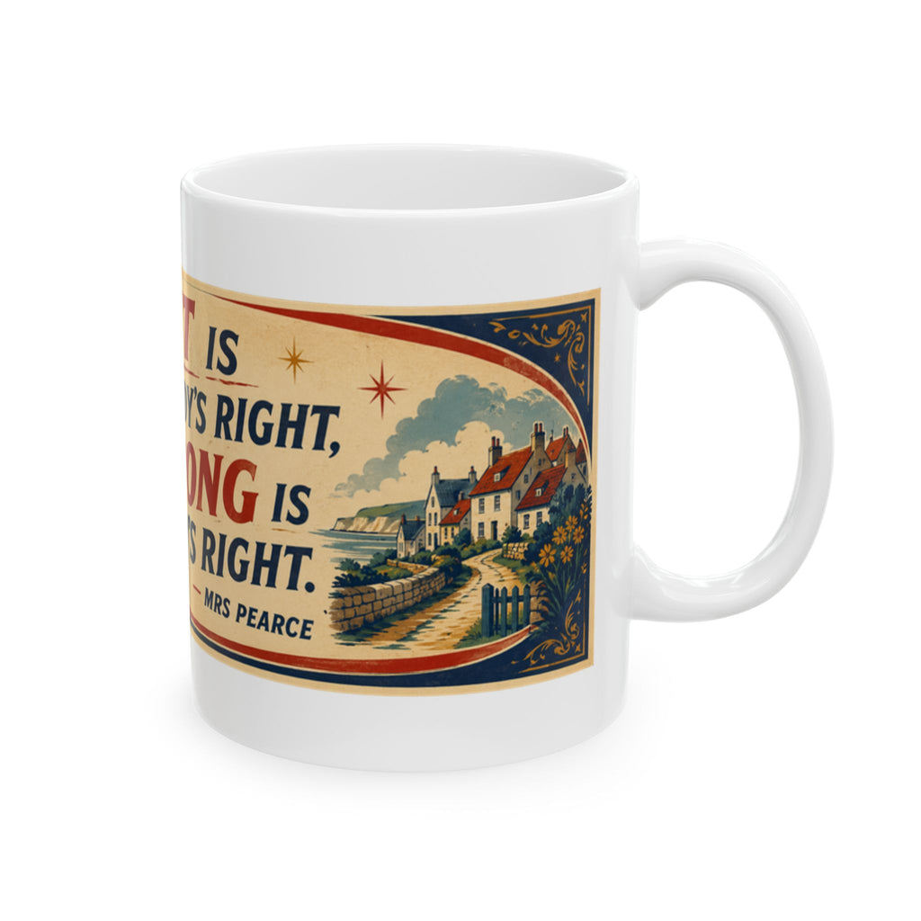 Right Is Everybody's Right But Wrong Is Nobody's Right Ceramic Mug — Inspirational Quote Coffee Cup (11oz, 15oz)
