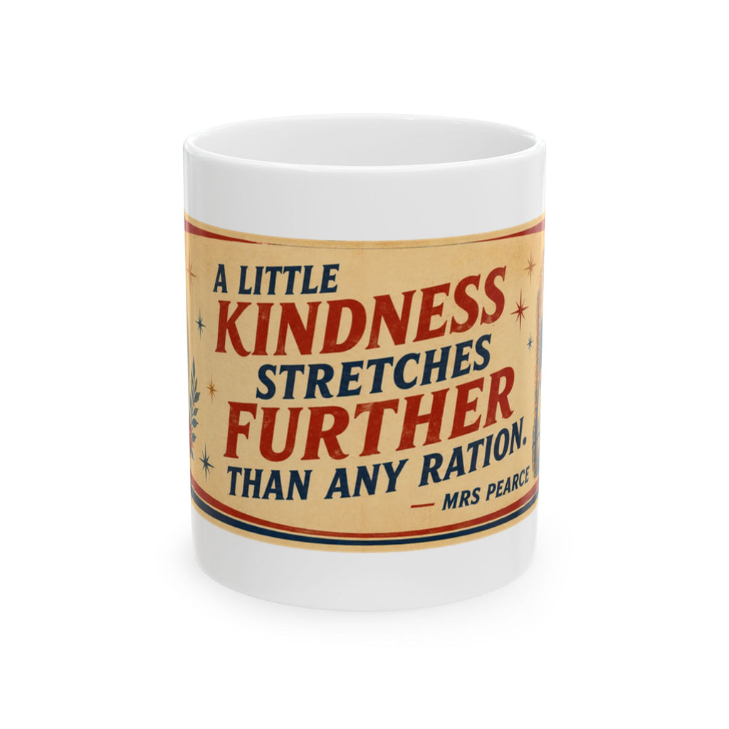 Kindness Quote Ceramic Mug — “A Little Kindness Stretches Further Than Any Ration”