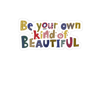 Be Your Own Kind of Beautiful Sticker