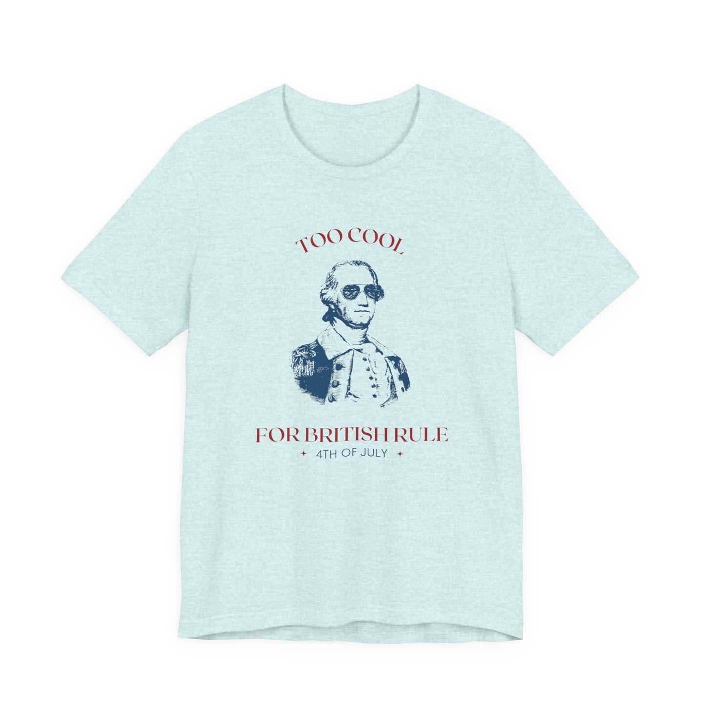 Light blue tshirt that says "Too cool for British rule" 