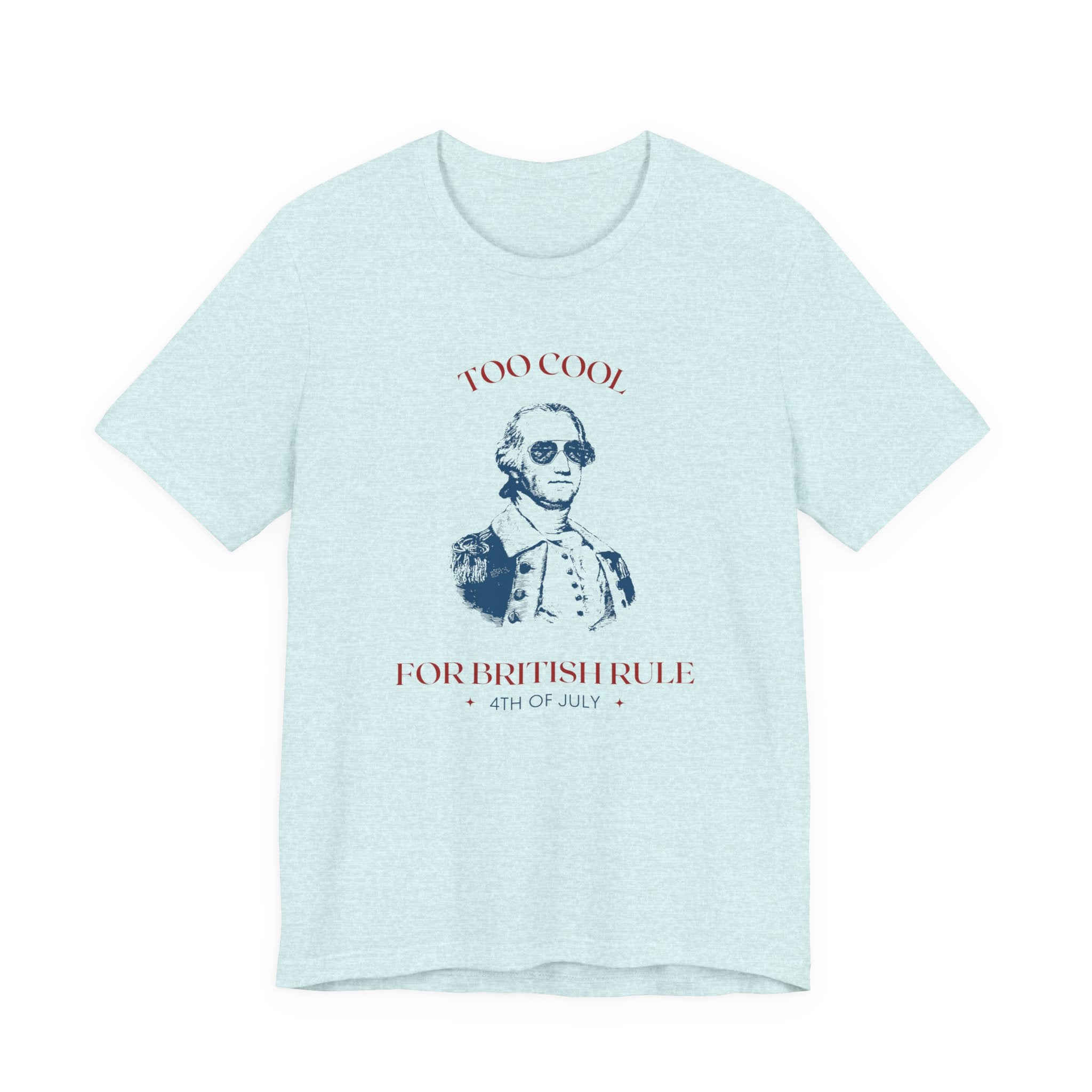 Light blue tshirt that says "Too cool for British rule" 