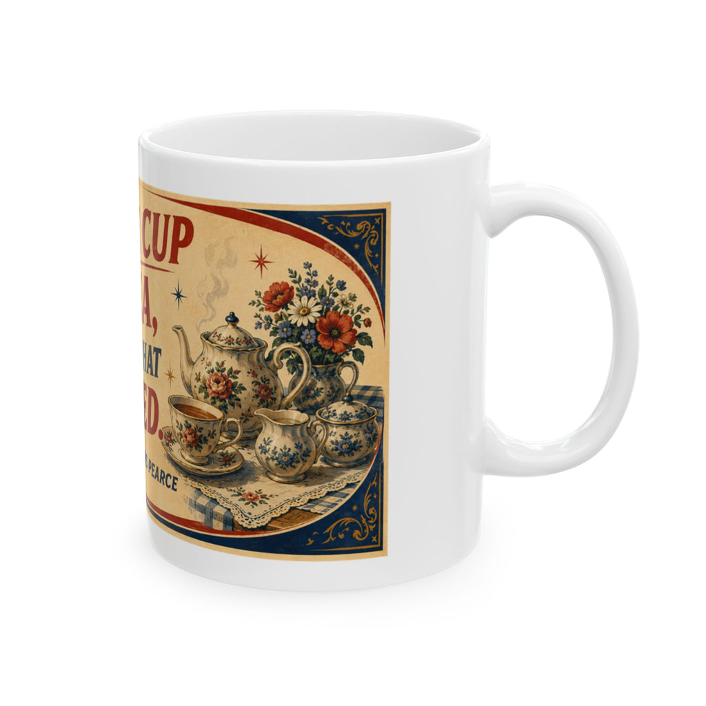Tea Mug - "A Nice Cup of Tea, That's What You Need" Vintage Ceramic Mug (11oz, 15oz)