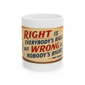 Right Is Everybody's Right But Wrong Is Nobody's Right Ceramic Mug — Inspirational Quote Coffee Cup (11oz, 15oz)